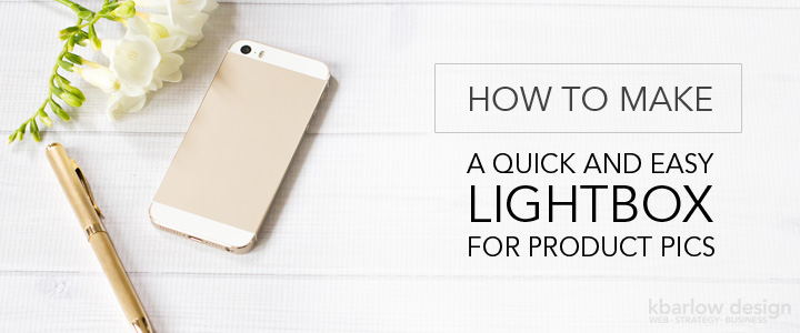 How to Make a Quick & Easy Lightbox for Product Photos